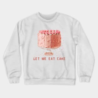 Let me eat cake Crewneck Sweatshirt